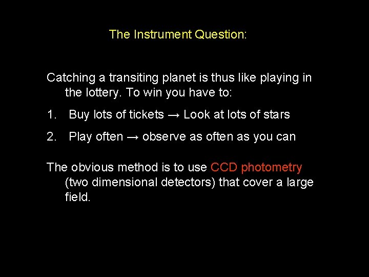 The Instrument Question: Catching a transiting planet is thus like playing in the lottery.