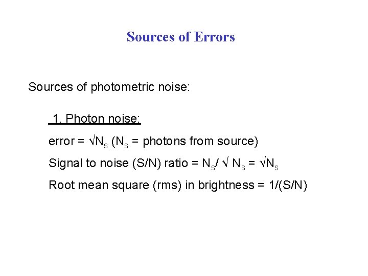 Sources of Errors Sources of photometric noise: 1. Photon noise: error = √Ns (Ns