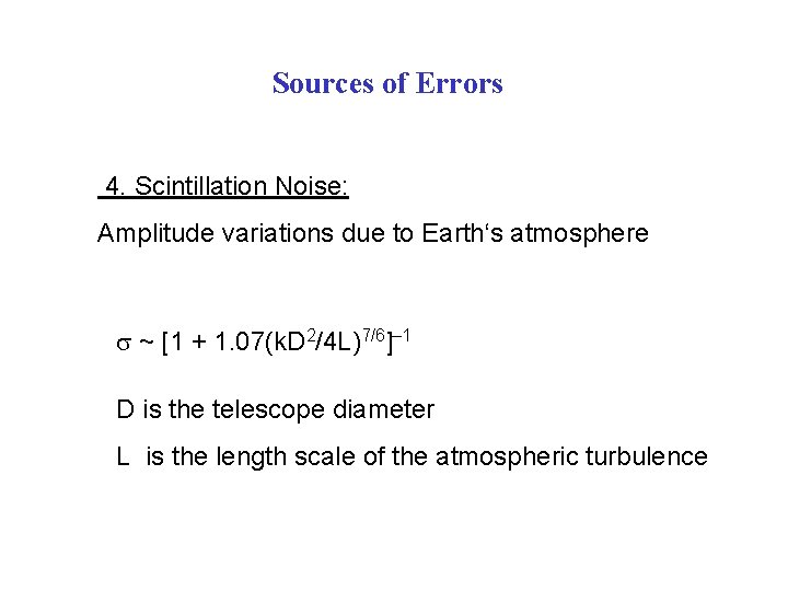 Sources of Errors 4. Scintillation Noise: Amplitude variations due to Earth‘s atmosphere s ~