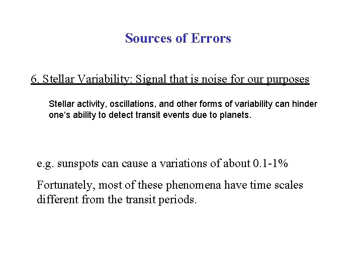 Sources of Errors 6. Stellar Variability: Signal that is noise for our purposes Stellar