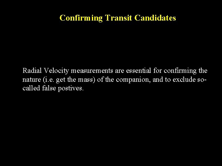 Confirming Transit Candidates Radial Velocity measurements are essential for confirming the nature (i. e.