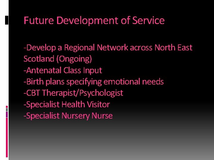 Future Development of Service -Develop a Regional Network across North East Scotland (Ongoing) -Antenatal