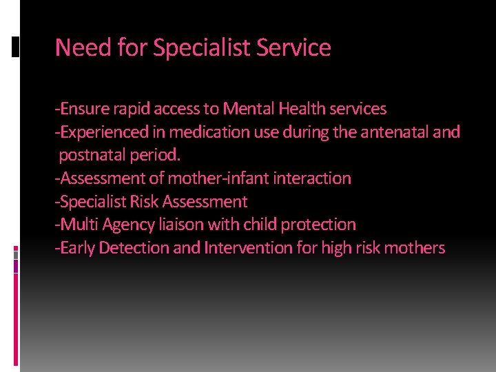 Need for Specialist Service -Ensure rapid access to Mental Health services -Experienced in medication