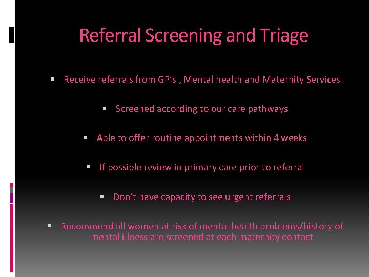 Referral Screening and Triage Receive referrals from GP’s , Mental health and Maternity Services