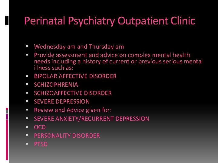 Perinatal Psychiatry Outpatient Clinic Wednesday am and Thursday pm Provide assessment and advice on