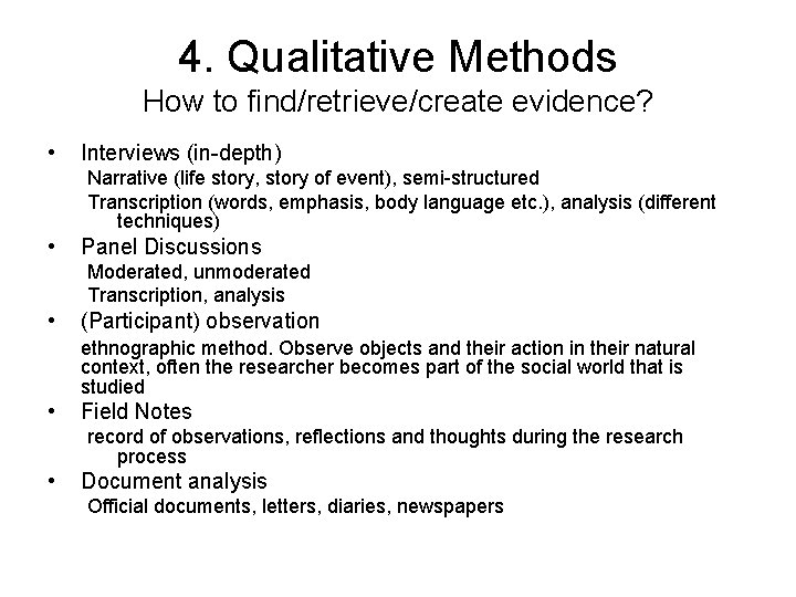 4. Qualitative Methods How to find/retrieve/create evidence? • Interviews (in-depth) Narrative (life story, story