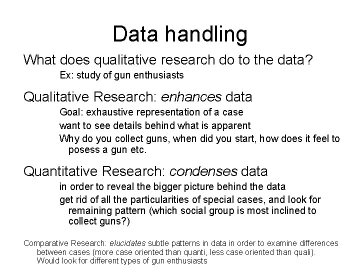 Data handling What does qualitative research do to the data? Ex: study of gun