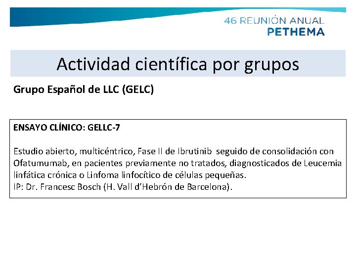 Actividad científica por grupos Grupo Español de LLC (GELC) ENSAYO CLÍNICO: GELLC-7 Estudio abierto,