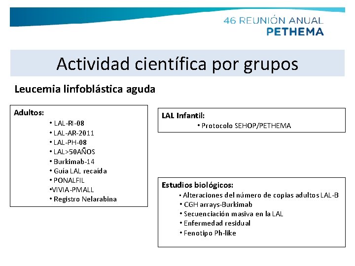 Actividad científica por grupos Leucemia linfoblástica aguda Adultos: • LAL-RI-08 • LAL-AR-2011 • LAL-PH-08