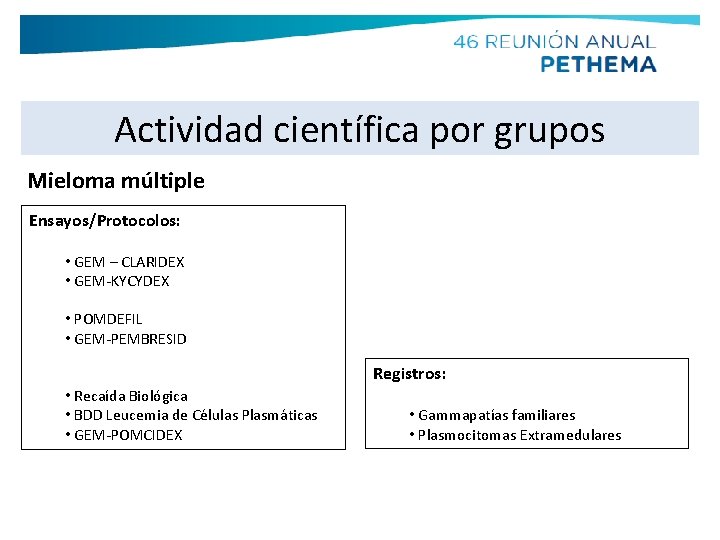 Actividad científica por grupos Mieloma múltiple Ensayos/Protocolos: • GEM – CLARIDEX • GEM-KYCYDEX •