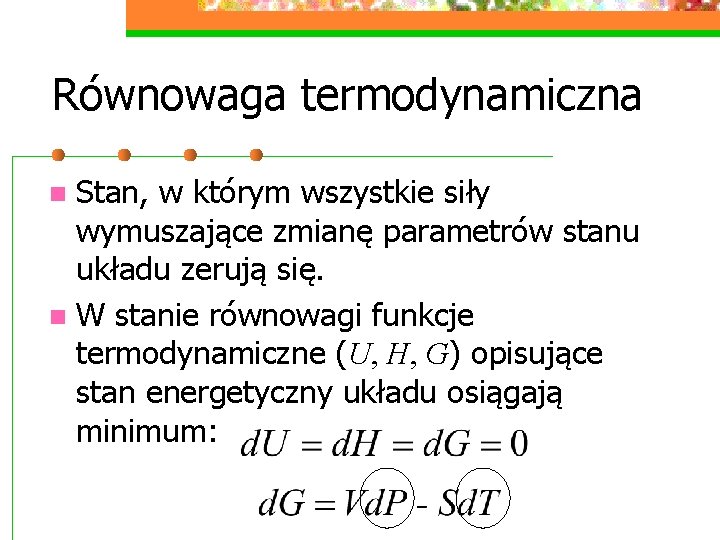 Równowaga termodynamiczna Stan, w którym wszystkie siły wymuszające zmianę parametrów stanu układu zerują się.