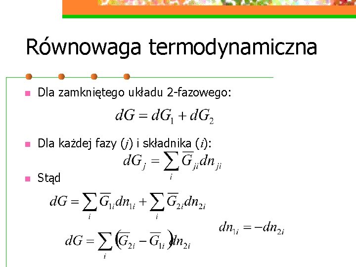 Równowaga termodynamiczna n Dla zamkniętego układu 2 -fazowego: n Dla każdej fazy (j) i