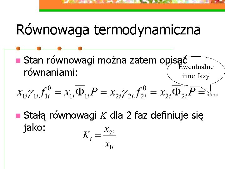 Równowaga termodynamiczna n Stan równowagi można zatem opisać Ewentualne równaniami: inne fazy n Stałą