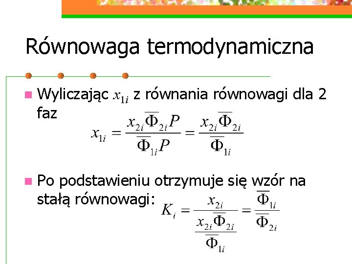 Równowaga termodynamiczna n Wyliczając x 1 i z równania równowagi dla 2 faz n