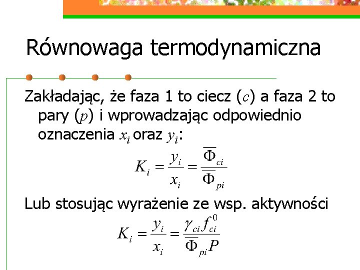 Równowaga termodynamiczna Zakładając, że faza 1 to ciecz (c) a faza 2 to pary