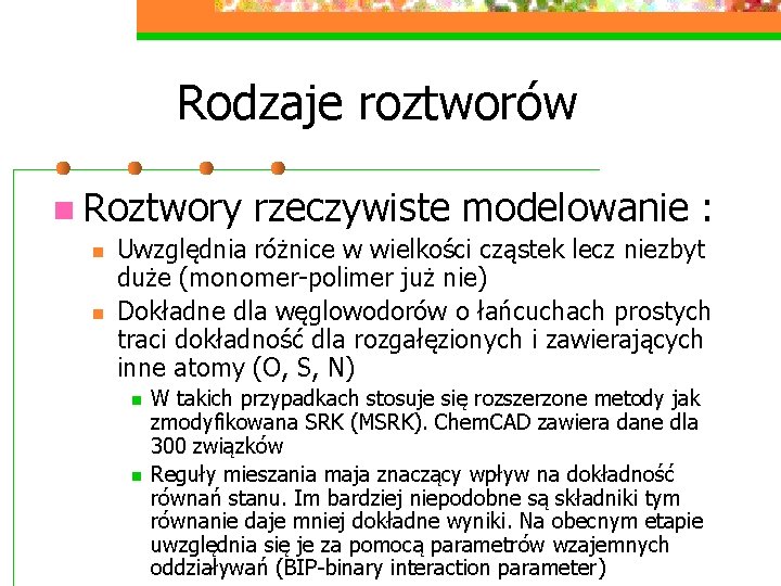Rodzaje roztworów n Roztwory n n rzeczywiste modelowanie : Uwzględnia różnice w wielkości cząstek