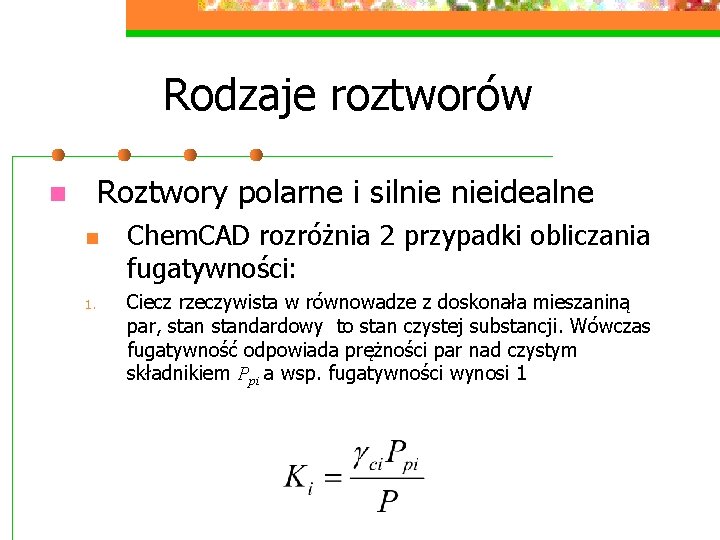Rodzaje roztworów Roztwory polarne i silnie nieidealne n n 1. Chem. CAD rozróżnia 2