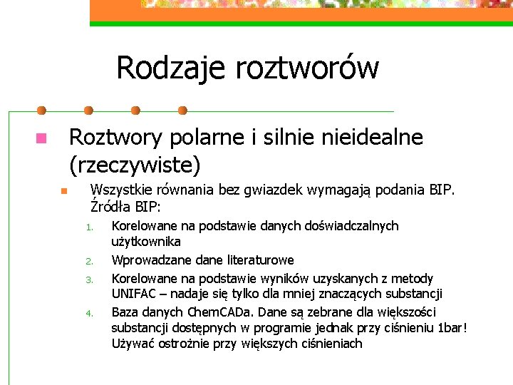 Rodzaje roztworów Roztwory polarne i silnie nieidealne (rzeczywiste) n n Wszystkie równania bez gwiazdek