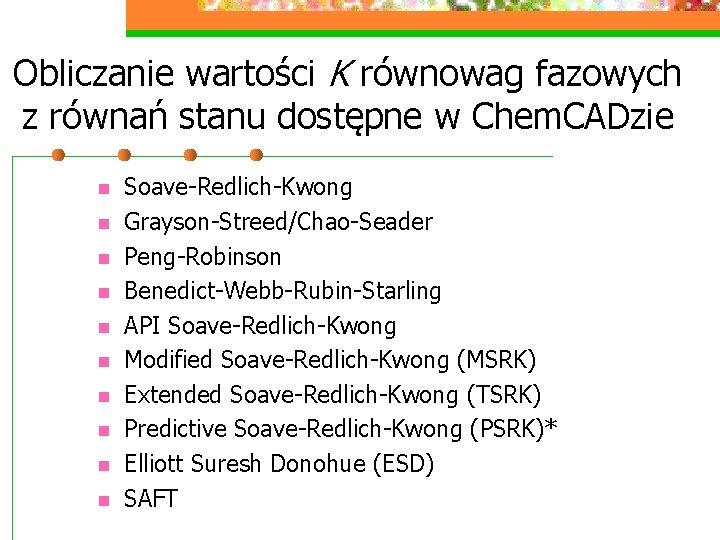 Obliczanie wartości K równowag fazowych z równań stanu dostępne w Chem. CADzie n n