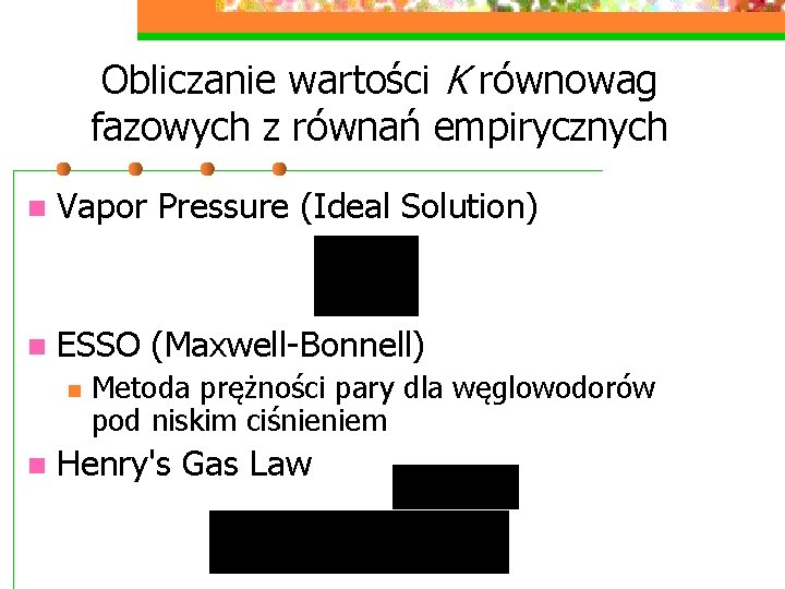 Obliczanie wartości K równowag fazowych z równań empirycznych n Vapor Pressure (Ideal Solution) n