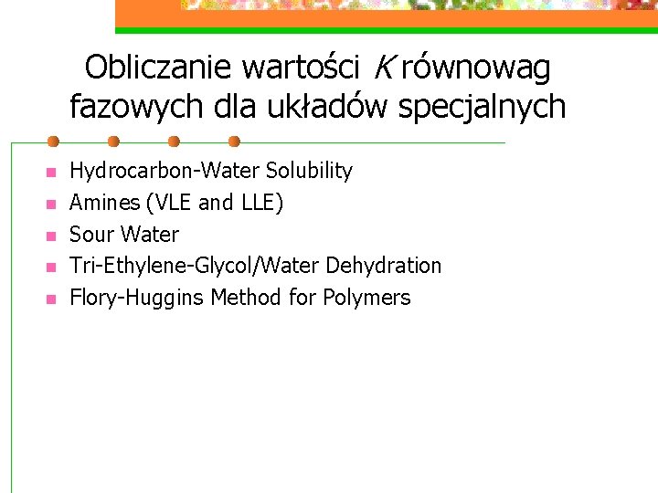 Obliczanie wartości K równowag fazowych dla układów specjalnych n n n Hydrocarbon-Water Solubility Amines