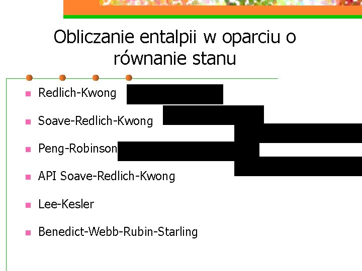 Obliczanie entalpii w oparciu o równanie stanu n Redlich-Kwong n Soave-Redlich-Kwong n Peng-Robinson n