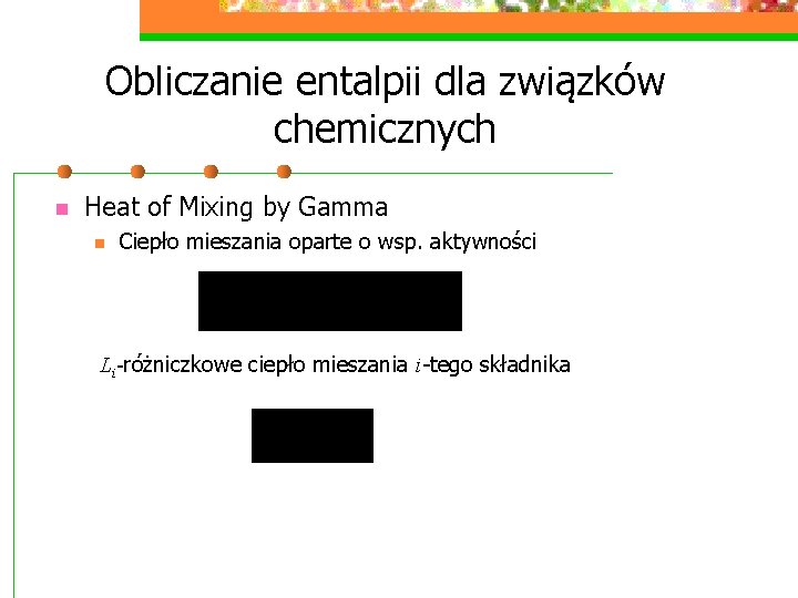 Obliczanie entalpii dla związków chemicznych n Heat of Mixing by Gamma n Ciepło mieszania