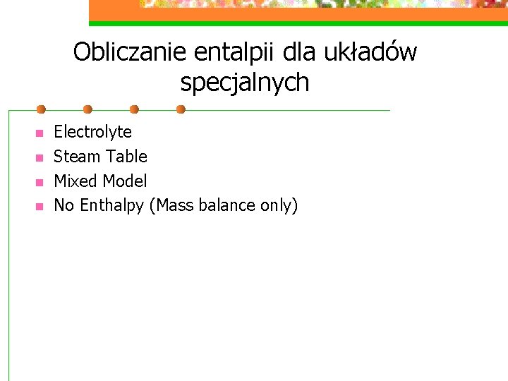 Obliczanie entalpii dla układów specjalnych n n Electrolyte Steam Table Mixed Model No Enthalpy