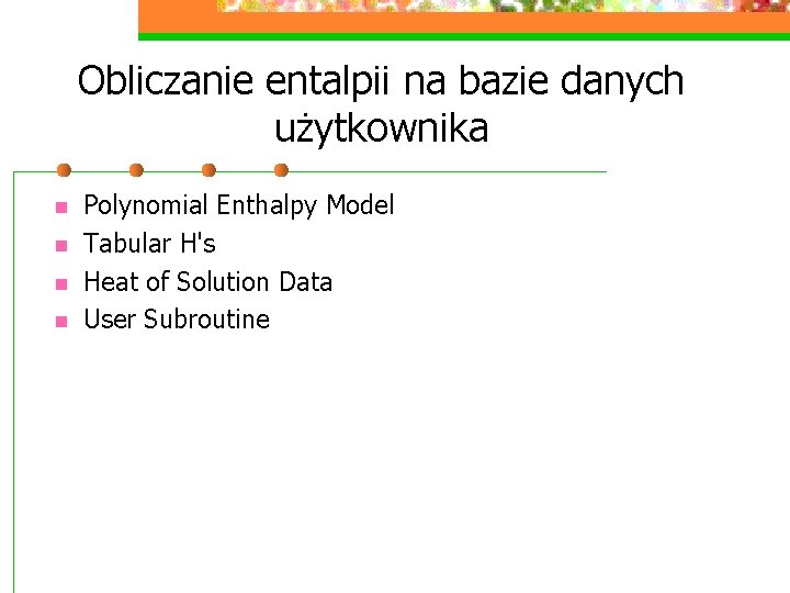 Obliczanie entalpii na bazie danych użytkownika n n Polynomial Enthalpy Model Tabular H's Heat