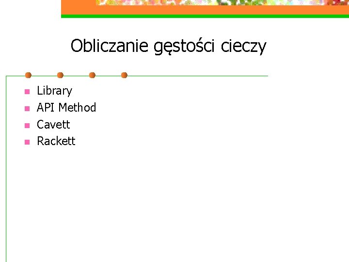 Obliczanie gęstości cieczy n n Library API Method Cavett Rackett 