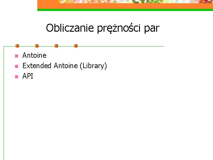 Obliczanie prężności par n n n Antoine Extended Antoine (Library) API 