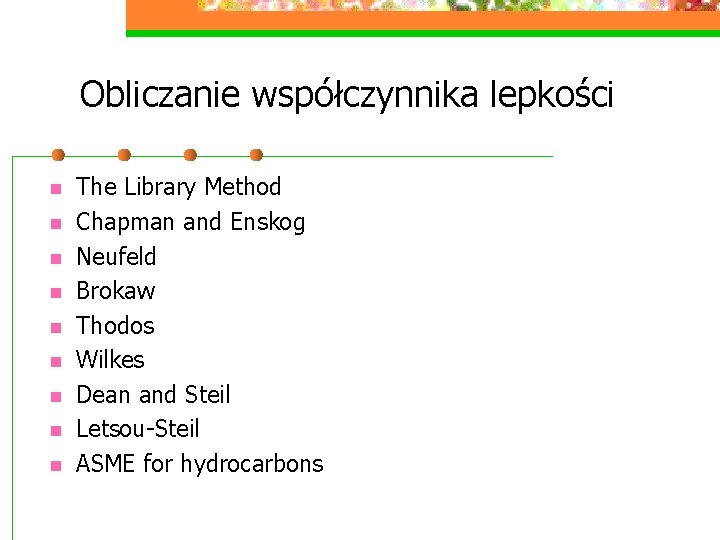 Obliczanie współczynnika lepkości n n n n n The Library Method Chapman and Enskog