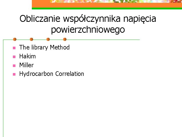 Obliczanie współczynnika napięcia powierzchniowego n n The library Method Hakim Miller Hydrocarbon Correlation 