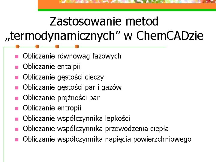 Zastosowanie metod „termodynamicznych” w Chem. CADzie n n n n n Obliczanie Obliczanie Obliczanie