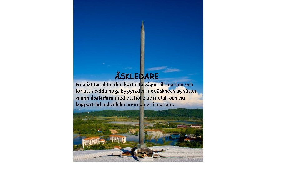 ÅSKLEDARE En blixt tar alltid den kortaste vägen till marken och för att skydda