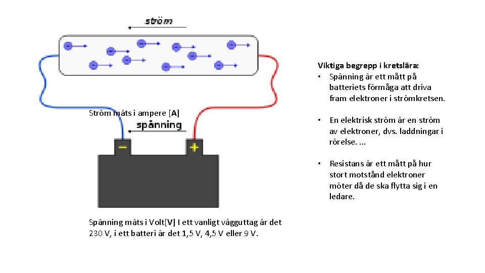 Viktiga begrepp i kretslära: • Spänning är ett mått på batteriets förmåga att driva