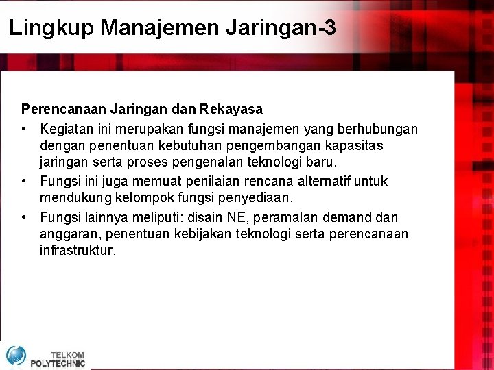 Lingkup Manajemen Jaringan-3 Perencanaan Jaringan dan Rekayasa • Kegiatan ini merupakan fungsi manajemen yang