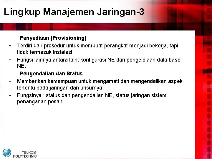 Lingkup Manajemen Jaringan-3 • • Penyediaan (Provisioning) Terdiri dari prosedur untuk membuat perangkat menjadi