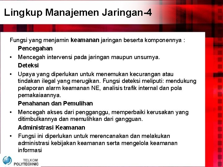 Lingkup Manajemen Jaringan-4 Fungsi yang menjamin keamanan jaringan beserta komponennya : Pencegahan • Mencegah Lingkup Manajemen Jaringan-4 Fungsi yang menjamin keamanan jaringan beserta komponennya : Pencegahan • Mencegah