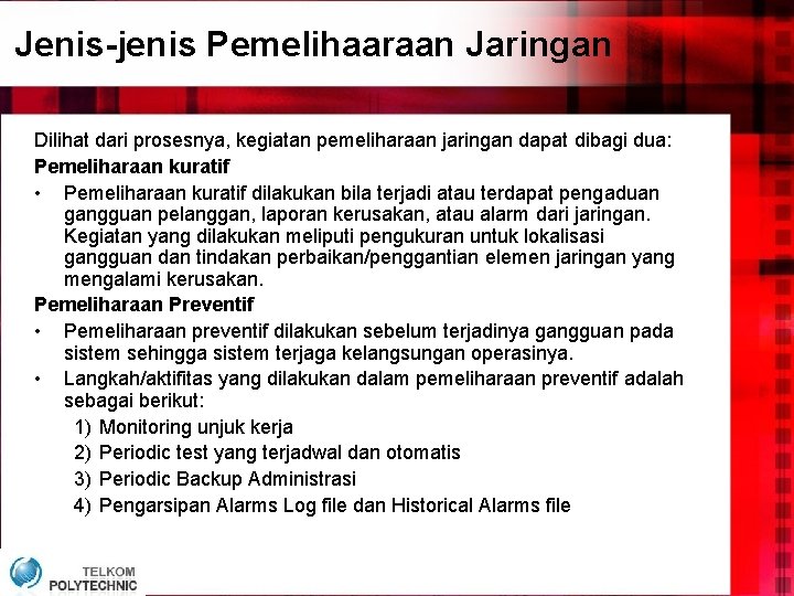 Jenis-jenis Pemelihaaraan Jaringan Dilihat dari prosesnya, kegiatan pemeliharaan jaringan dapat dibagi dua: Pemeliharaan kuratif