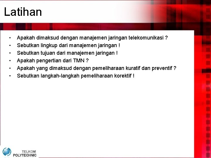 Latihan • • • Apakah dimaksud dengan manajemen jaringan telekomunikasi ? Sebutkan lingkup dari