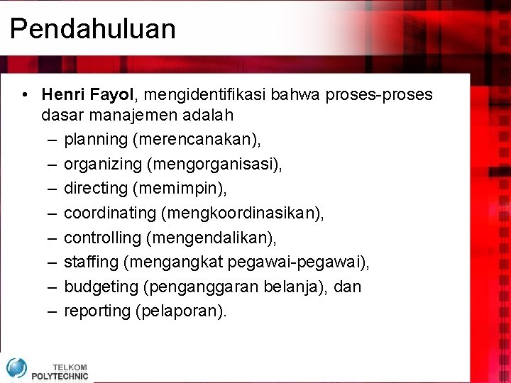 Pendahuluan • Henri Fayol, mengidentifikasi bahwa proses-proses dasar manajemen adalah – planning (merencanakan), – Pendahuluan • Henri Fayol, mengidentifikasi bahwa proses-proses dasar manajemen adalah – planning (merencanakan), –