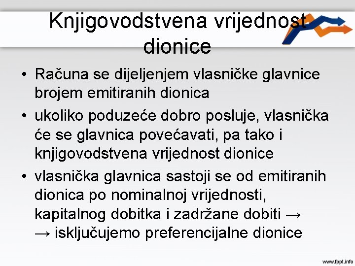 Knjigovodstvena vrijednost dionice • Računa se dijeljenjem vlasničke glavnice brojem emitiranih dionica • ukoliko