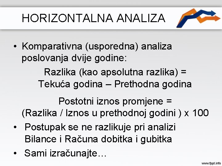 HORIZONTALNA ANALIZA • Komparativna (usporedna) analiza poslovanja dvije godine: Razlika (kao apsolutna razlika) =