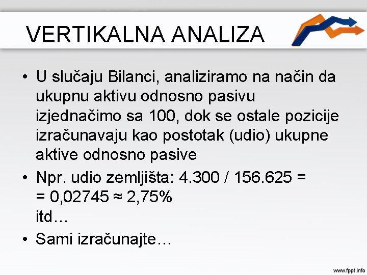 VERTIKALNA ANALIZA • U slučaju Bilanci, analiziramo na način da ukupnu aktivu odnosno pasivu