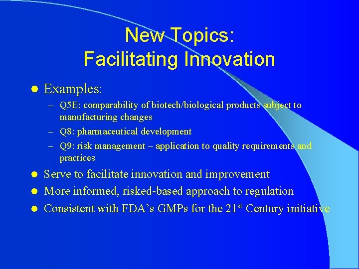 New Topics: Facilitating Innovation l Examples: – Q 5 E: comparability of biotech/biological products