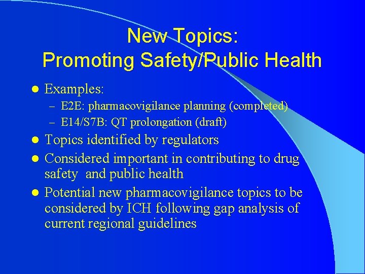 New Topics: Promoting Safety/Public Health l Examples: – E 2 E: pharmacovigilance planning (completed)