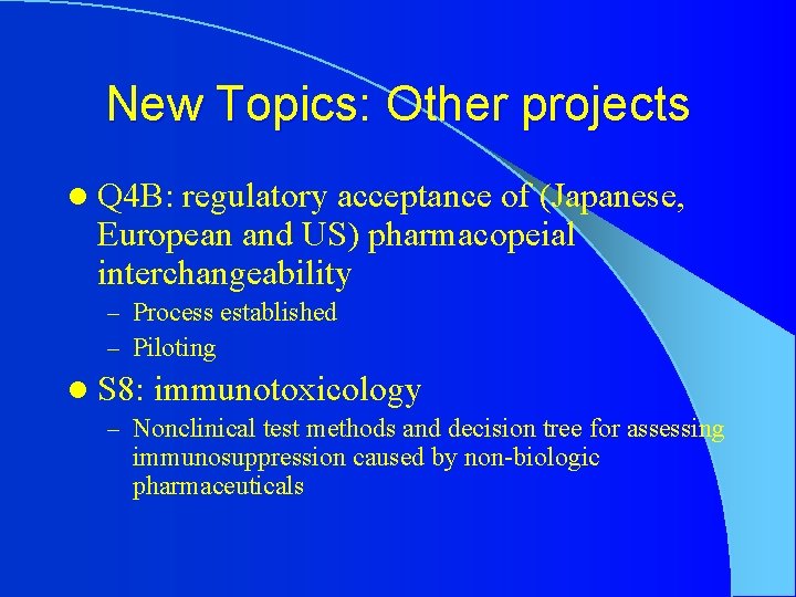 New Topics: Other projects l Q 4 B: regulatory acceptance of (Japanese, European and