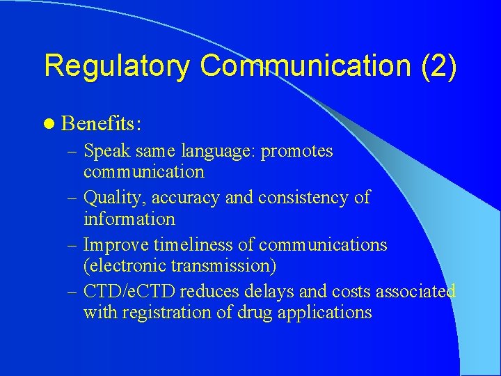 Regulatory Communication (2) l Benefits: – Speak same language: promotes communication – Quality, accuracy