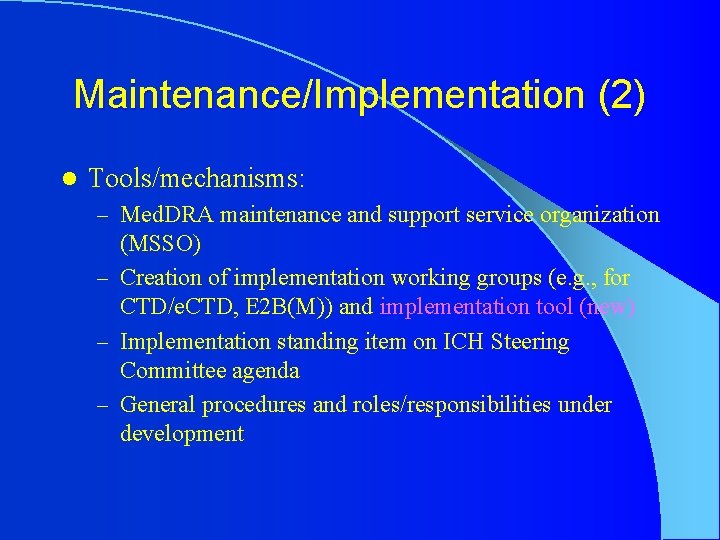 Maintenance/Implementation (2) l Tools/mechanisms: – Med. DRA maintenance and support service organization (MSSO) –